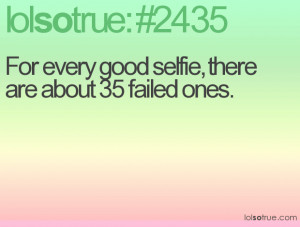 Making Fun Of Selfies Quotes For every good selfie,