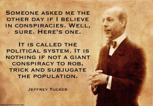 Someone asked me if I believe in conspiracies..” -Jeffrey Tucker