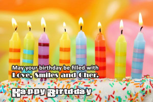 may your birthday be filled with love smiles and cher happy birthday