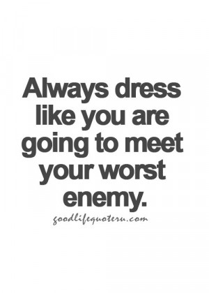 Always dress appropriately~