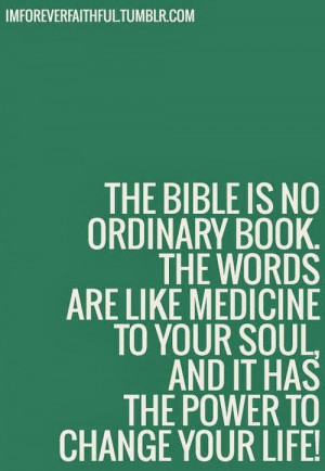 The bible is no ordinary book. The words are like medicine to your ...
