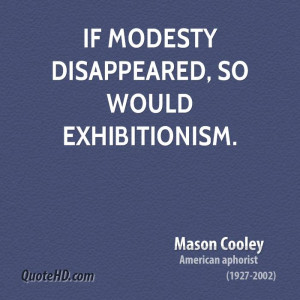 If modesty disappeared, so would exhibitionism.
