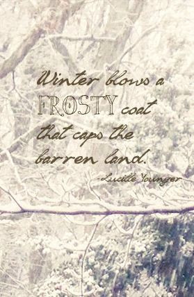 ... frosty coat that caps the barren land. Quote by Lucille Younger