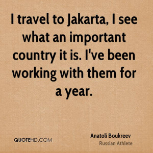 travel to Jakarta, I see what an important country it is. I've been ...