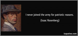 never joined the army for patriotic reasons. - Isaac Rosenberg