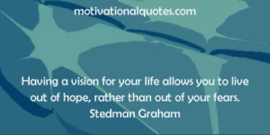 Having a vision for your life allows you to live out of hope, rather ...