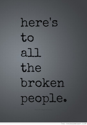 Here's to all the broken people