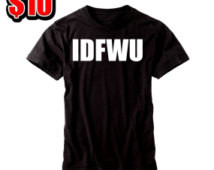 IDFWU - shirt for her - Hip Hop - R ap - Music - E-40 - Big Sean ...