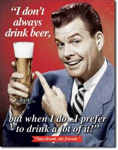 Don't Always Drink Beer.. funny metal sign (de)