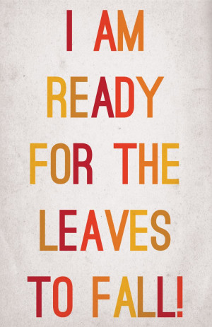 Leaves Quotes I am ready for the leaves to fall quotes quote autumn ...
