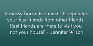 messy house is a must – it separates your true friends from other ...