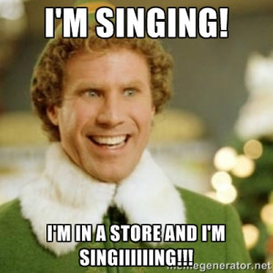 singing! i'm in a store and i'm singiiiiiing!!! | Buddy the Elf