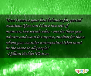 Don't reserve your best behavior for special occasions. You can't have ...