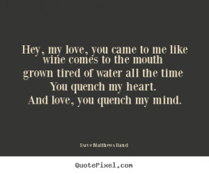 ... Matthews Band Quotes Hey My Love You Came To Me Like Wine Band Quotes