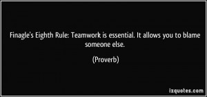 Finagle's Eighth Rule: Teamwork is essential. It allows you to blame ...