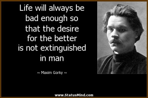 ... is not extinguished in man - Maxim Gorky Quotes - StatusMind.com
