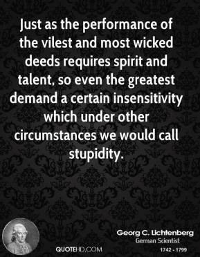 Just as the performance of the vilest and most wicked deeds requires ...