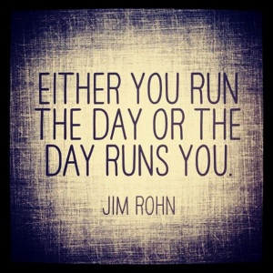 Either you run the day...