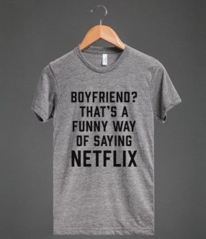 Of Saying Netflix | Athletic T-shirt | Skreened #boyfriend #netflix ...