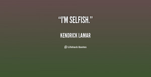 File Name : quote-Kendrick-Lamar-im-selfish-133282_2.png Resolution ...