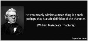 ... is a safe definition of the character. - William Makepeace Thackeray