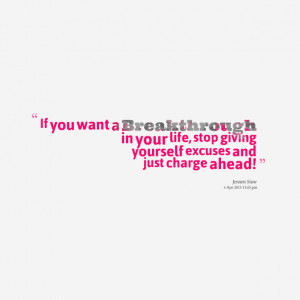 Quotes Picture: if you want a breakthrough in your life, stop giving ...
