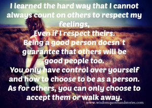 learned the hard way that I cannot always count on others to respect ...