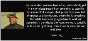 ... right thing... then it will be done, but not until then. - Spike Lee