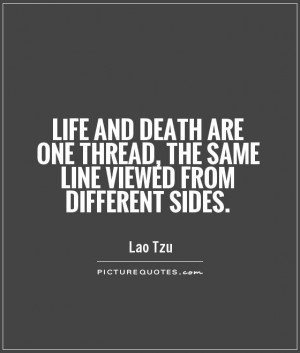 Life And Death Are One Thread, The Same Line Viewed From Different