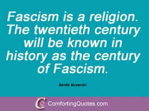 Fascism is a religion. The twentieth century will be known in history ...