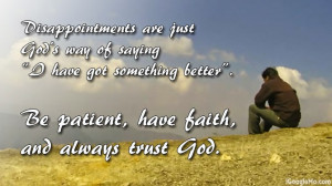 Disappointments are just God’s way of saying “I have got something ...