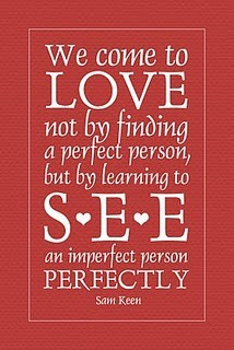 ... finding a perfect person but by learning to see an imperfect person