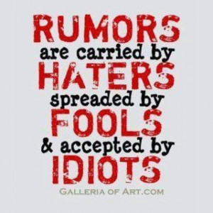 hate people who start rumors ..