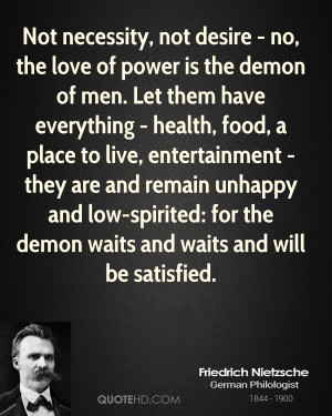 Not necessity, not desire - no, the love of power is the demon of men ...