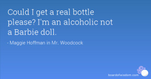 Could I get a real bottle please? I'm an alcoholic not a Barbie doll.