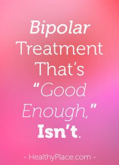 Bipolar treatment often doesn't work completely or has terribly side ...