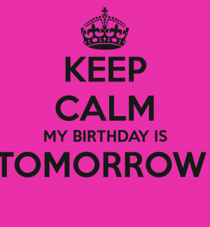 keep-calm-my-birthday-is-tomorrow--103.png