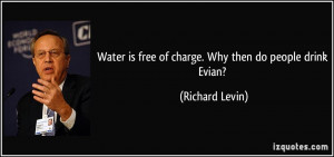 Water is free of charge. Why then do people drink Evian? - Richard ...