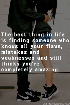 ... , mistakes and weaknesses and still thinks you're completely amazing