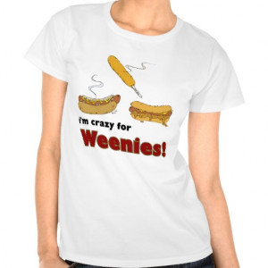 Crazy For Weenies! Corn Chili Hot Dog Tee Shirts
