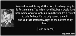 You've done well to say all that! Yes, it is always easy to lie for a ...