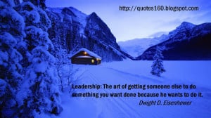 Leadership: The art of getting someone else to do something you want ...