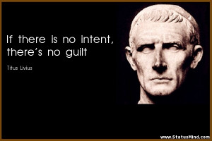 ... is no intent, there's no guilt - Titus Livius Quotes - StatusMind.com