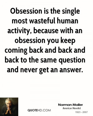 Obsession is the single most wasteful human activity, because with an ...