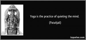 quote-yoga-is-the-practice-of-quieting-the-mind-patanjali-302587.jpg
