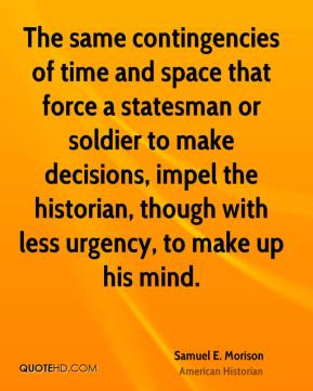 The same contingencies of time and space that force a statesman or ...
