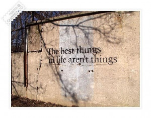 The best things in life arent things quote
