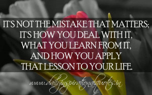 ... learn from it, and how you apply that lesson to your life. ~ Anonymous