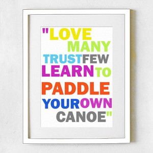 Paddle your own canoe.