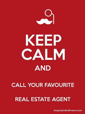 KEEP CALM AND CALL YOUR FAVOURITE REAL ESTATE AGENT Poster